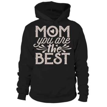 Mom You Are The Best Hoodies