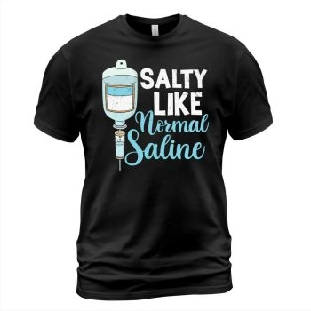 Nurse salty like normal saline