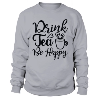 Drink Tea, Be Happy Sweatshirt