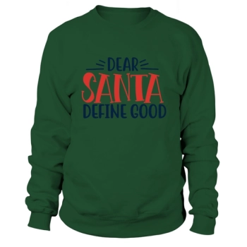 Dear Santa Define Good 01 Sweatshirt