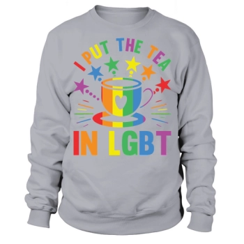 I put the tea in LGBT Sweatshirt