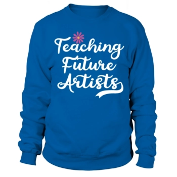 Teaching Future Artists Back to School Teachers Sweatshirt