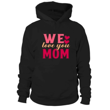 We Love You Mom Hoodies