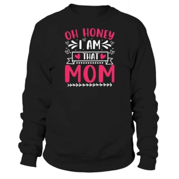 Oh Honey I Am That Mom Sweatshirt