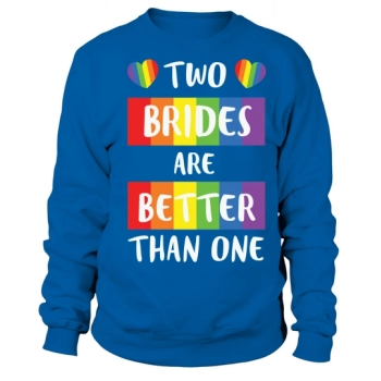 Two Brides Are Better Than One Sweatshirt