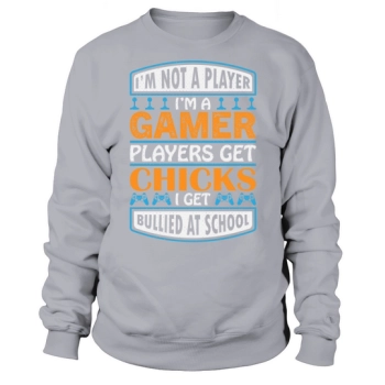 I'm not a gamer I'm a gamer gamers get chicks I get bullied at school Sweatshirt