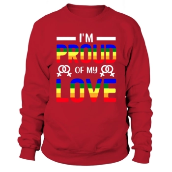 Im Proud Of My Love Pride Sweatshirt