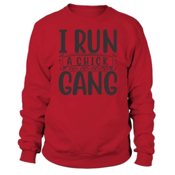 I Run A Chick Gang Sweatshirt