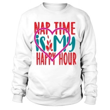 Nap Time Is My Happy Hour Sweatshirt