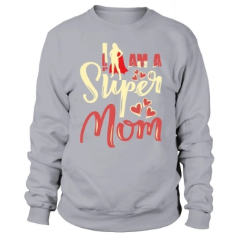 I am a super mom Sweatshirt