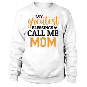 My Greatest Blessings Call Me Mom Sweatshirt