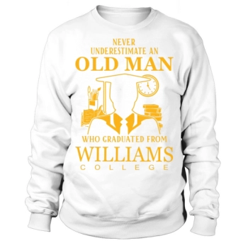 Never underestimate an old man who graduated from Williams College Sweatshirt