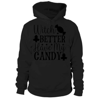 Witch Better Have My Candy for Halloween Party Hoodies