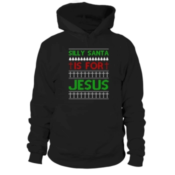 Silly Santa Is For Jesus Ugly Christmas Hoodies