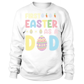 First Easter As A Dad Sweatshirt