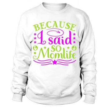 Because I Said So Momlife Sweatshirt