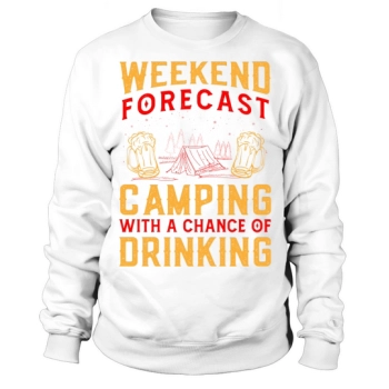 Weekend forecast camping with a chance of drinking Sweatshirt