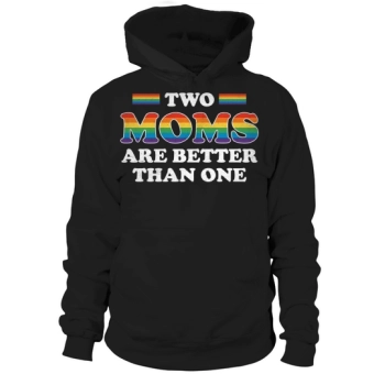 Two Moms Are Better Than One Hoodies