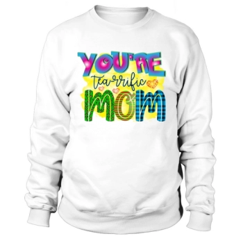 Youre Tearrific Mom Sweatshirt