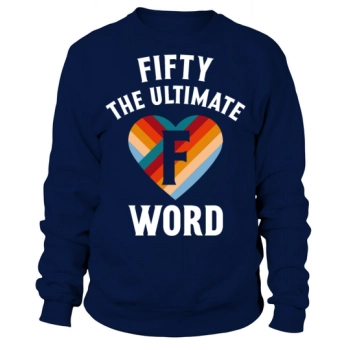 Fifty The Ultimate F Word Retro 50th Birthday Sweatshirt