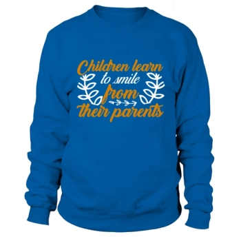 Kids learn to smile from their parents Sweatshirt