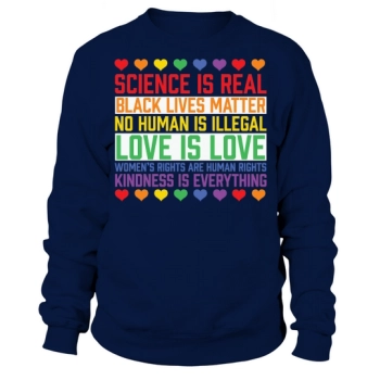 Science Is Real Black Lives Matter No Human Is Illegal Love Is Love Sweatshirt