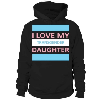 I love my transgender daughter Hoodies