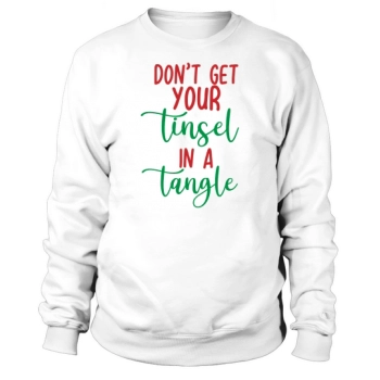 Dont Get Your Tinsel in a Tangle Sweatshirt