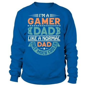 Im a gamer dad like a normal dad only much cooler Sweatshirt