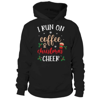 I run on coffee and Christmas Cheer Hoodies