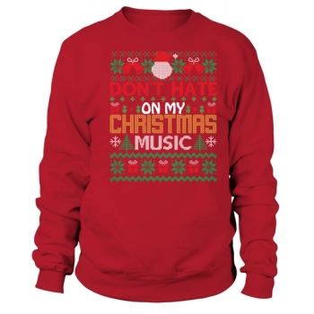 Dont Hate On My Christmas Music Sweatshirt