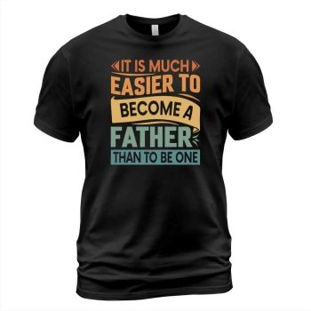 It is much easier to become a father than to be one.