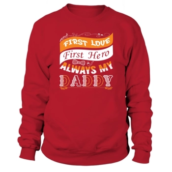 First Love First Hero Always My Daddy Sweatshirt