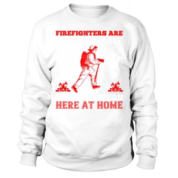 Firefighters are indispensable foot soldiers here at home Sweatshirt