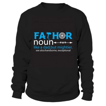 Father Noun Like a dad, but more powerful See also Beautiful, Extraordinary Sweatshirt