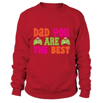 Dad, You Are The Best Father's Day Sweatshirt