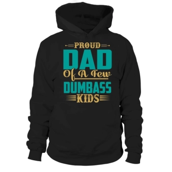 Proud Dad Of A Few Dumbass Kids Hoodies