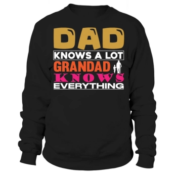 Dad knows a lot, Grandpa knows everything Sweatshirt