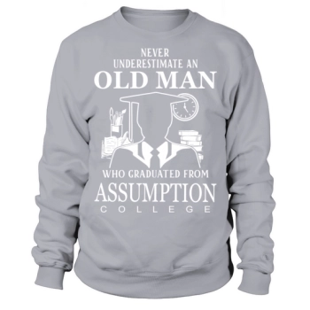 Never underestimate an old man who graduated from Assumption College Sweatshirt