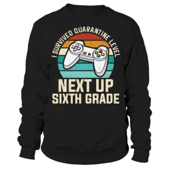 Back to School I Survived Quarantine Level Next Up Sixth Grade Sweatshirt