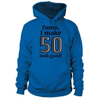 50th Birthday - Damn I Make 50 Look Good Hoodies