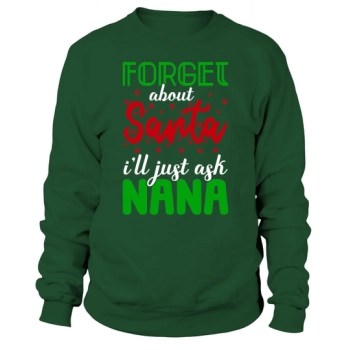 Forget About Santa Ill Just Ask Nana Ugly Christmas Sweatshirt