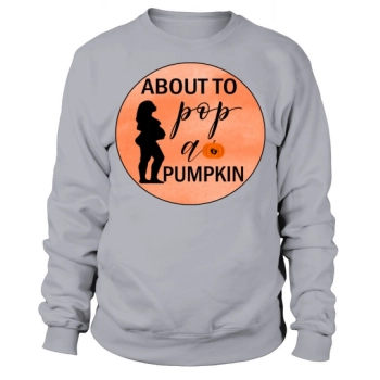 ABOUT TO POP PUMPKIN Sweatshirt