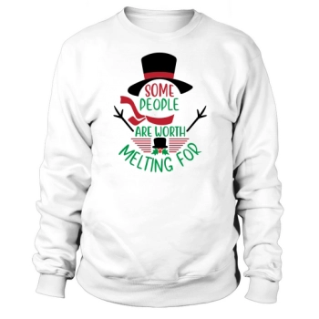 Some people are worth melting for Christmas Sweatshirt