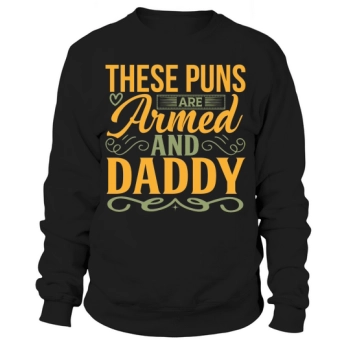 These Puns Are Armed And Daddy Sweatshirt