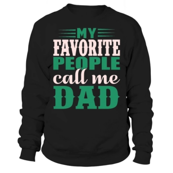 My favorite people call me Dad Sweatshirt