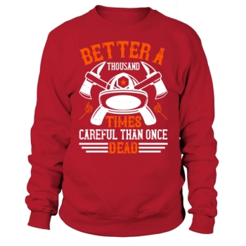 Better a thousand times safe than dead once 1 Sweatshirt
