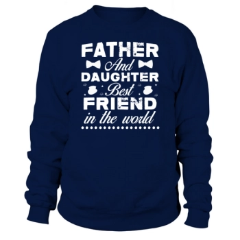 Father and Daughter Best Friends in the World Sweatshirt