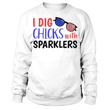 Independence Day I Did Chicks With Sparklers Sweatshirt