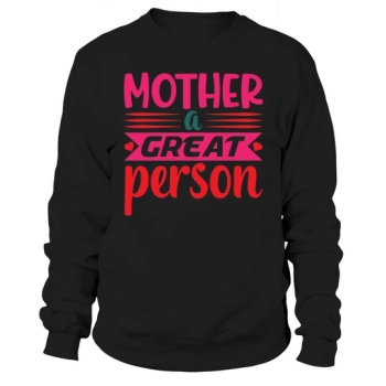 Mother A Great Person Sweatshirt